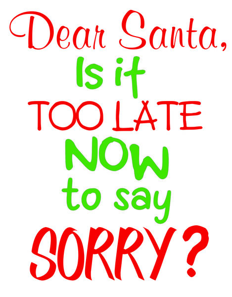 Dear Santa, Is it too late now to say sorry?