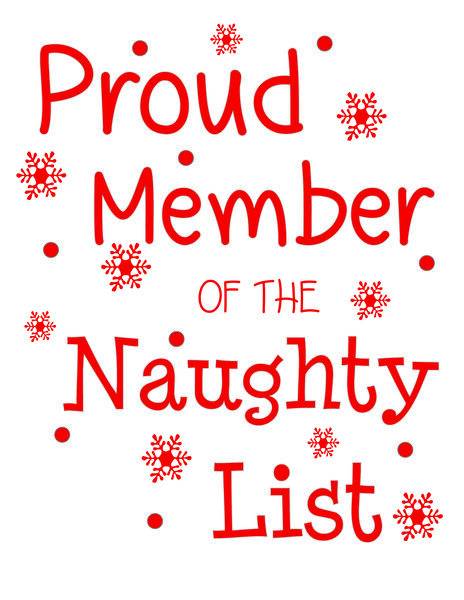 Proud member of the naughty list.