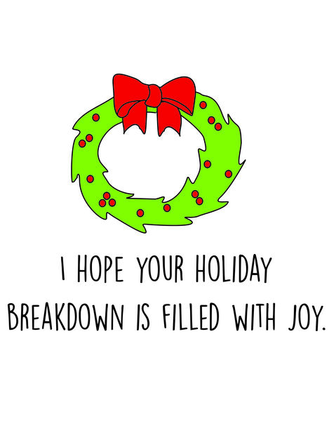 I hope your holiday breakdown is filled with joy.