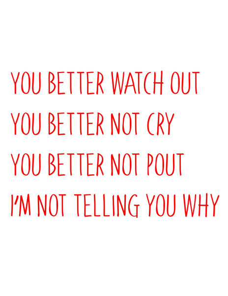 You better watch out. You better not pout. You better not cry. I'm not telling you wh.