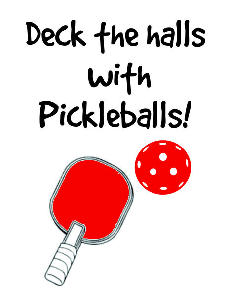 Deck the halls with Pickleballs.