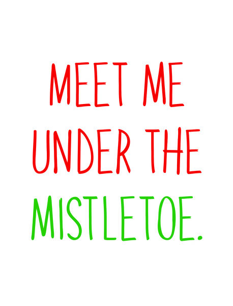 Meet me under the mistletoe.