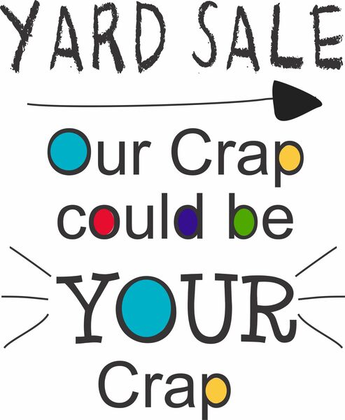 Yard Sale. Our crap could be your crap.