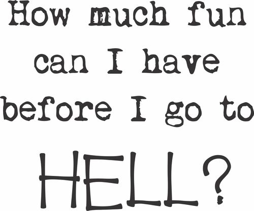 How much fun can I have before I go to Hell?