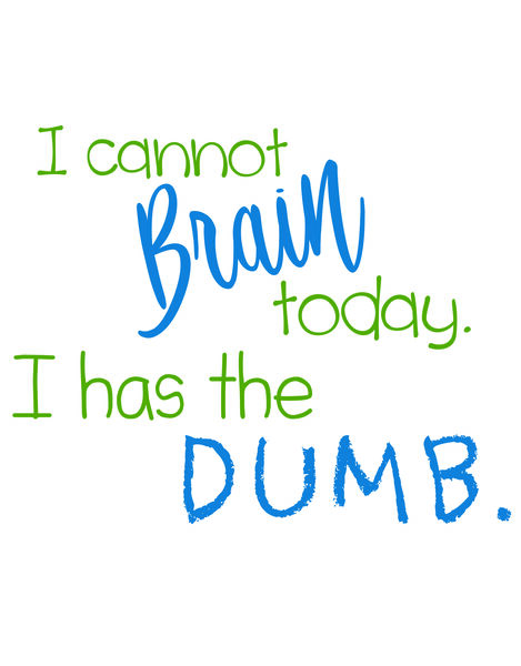 I cannot brain today. I has the dumb.