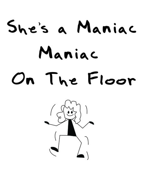 She's a maniac. Maniac on the floor.