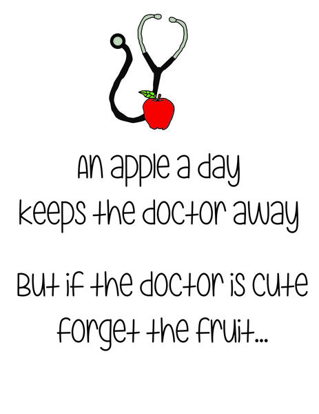 An apple aday keeps the doctor away. But if the doctor is cute, forget the fruit?