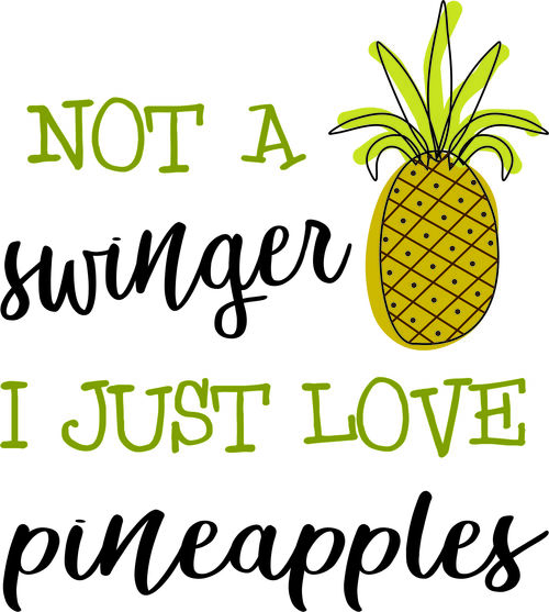 No a swinger. I just love pineapples.