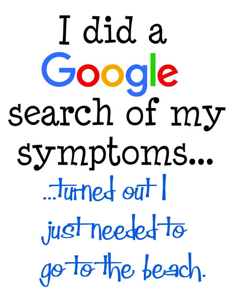 I did a Google search of my symptoms?turned out I just needed to go to the beach.