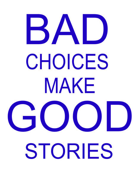 Bad Choices Make Good Stories