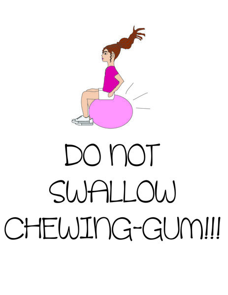 Do not swallow chewing-gum!!!