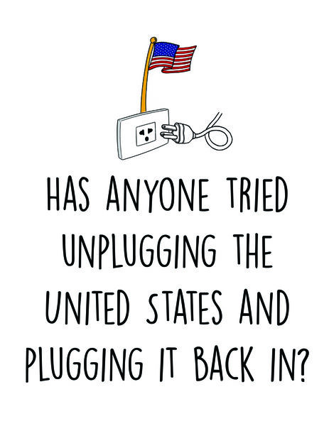 Has anyone tried unplugging the United States and then plugging it back in?