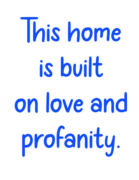 This home was built on love and profanity?