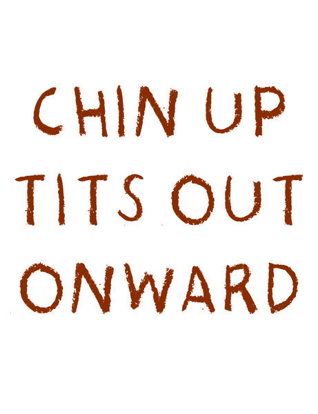 Chin Up Tits Out Onward