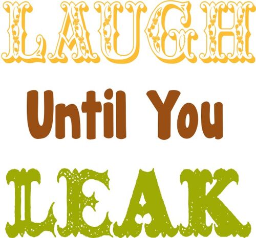 Laugh until you Leak