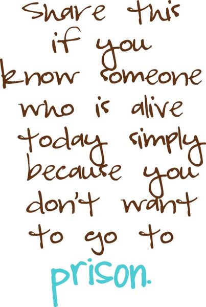 Share this if you know someone who is alive today simply because you don’t want to go to prison.