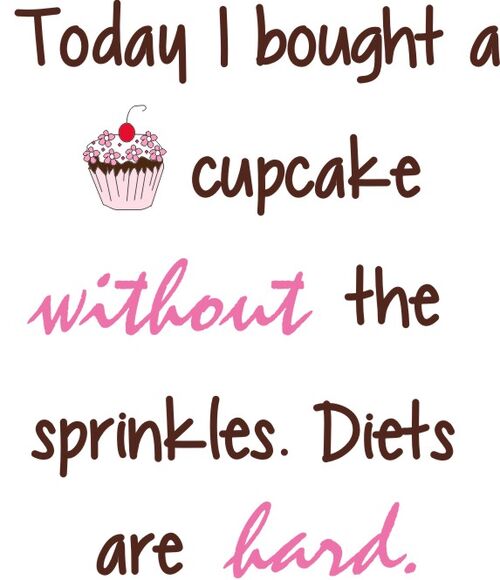 Today I bought a cupcake wothout sprinkles. Diets are hard.