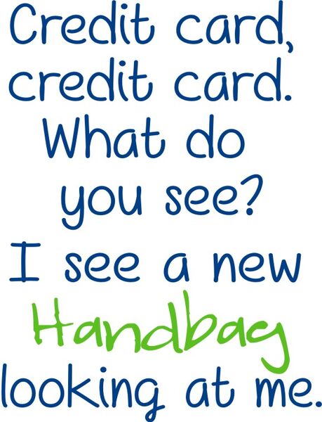 Credit card, credit card, what do you see? I see a new Handbag looking at me.