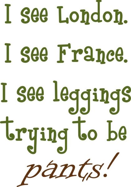 I see London. I see France. I see leggings trying to be pants!