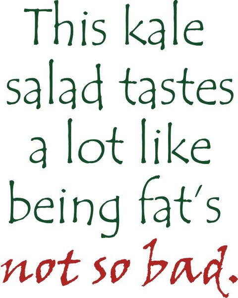 This kale salad tastes a lot like being fat’s not so bad.