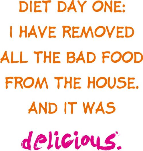 Diet Day One: I have removed all the bad food from the house, and it was delicious.