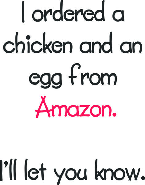 I ordered a chicken and an egg from Amazon. I’ll let you know.