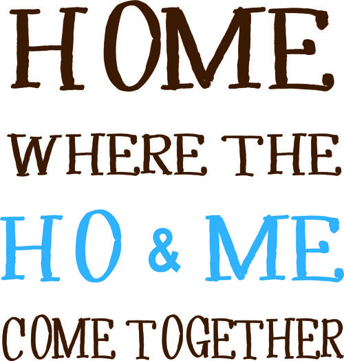 Home where the HO & ME come together