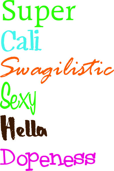 Supercaliswagalisticsexyhelladopeness.