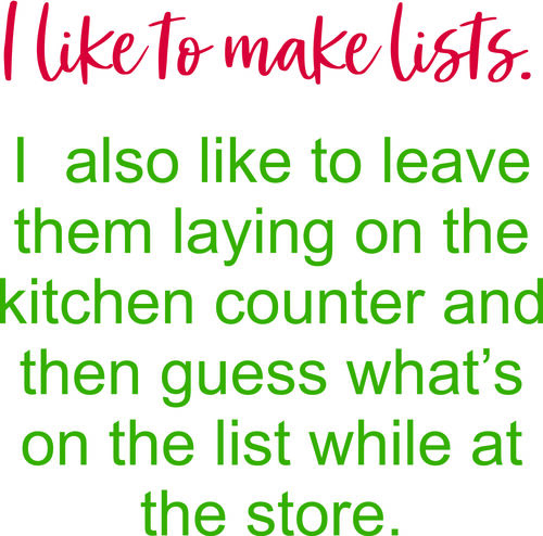 I like to make lists. I also like to leave them on the kitchen counter and then guess what’s on the