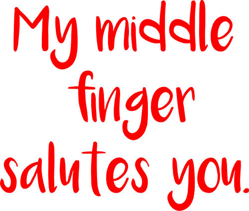 My middle finger salutes you.