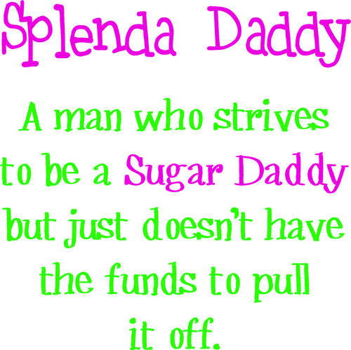 A man who strives to be a sugar Daddy, but just doesn’t have the funds to pull it off.