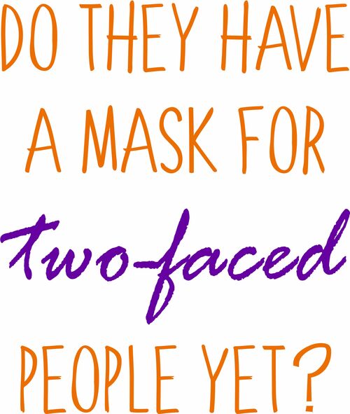 Do they have a mask for two-faced people yet?