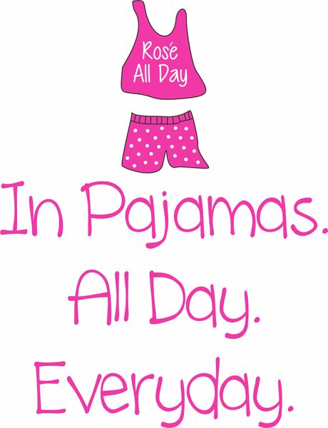 In Pajamas. All Day. Everyday.