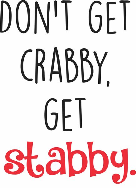 Don't get crabby. Get stabby.