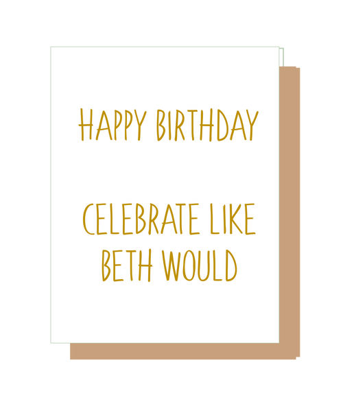 Happy Birthday. Celebrate like Beth would.