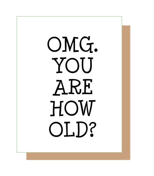 OMG. You are how old?