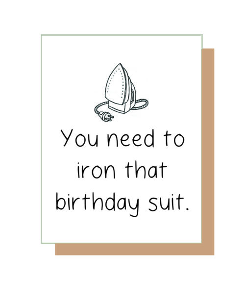 You need to iron that birthday suit.