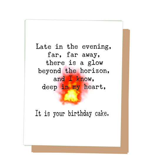 Late in the evening, far, far away, there is a glow beyond the horizonand I know, deep in my heart, it is you're birthday cake.