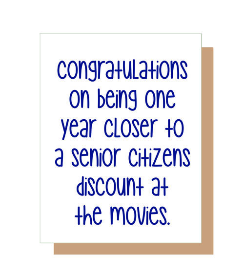 Congratulations on being one year closer to a senior citizens discout at the movies.