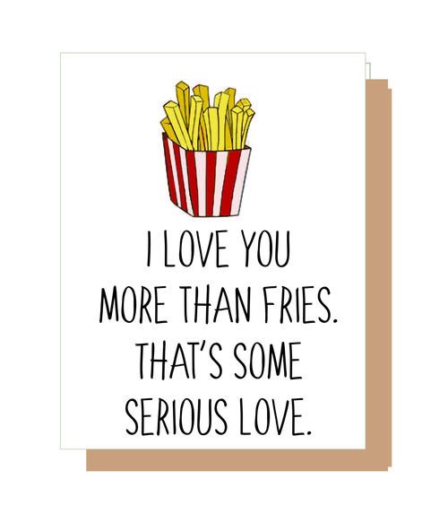 I love you more than fries. That's some serious love.