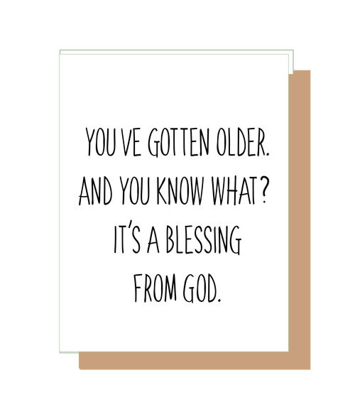 You've gotten older. And you know what? It's a blessing from God.