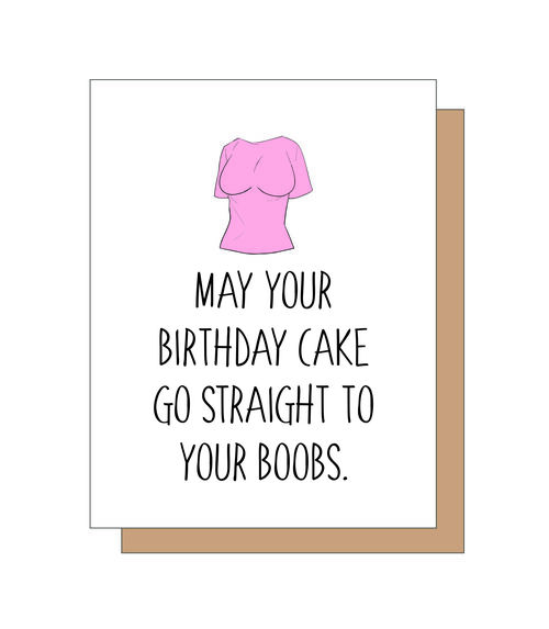 May your birthday cake go straight to your boobs.