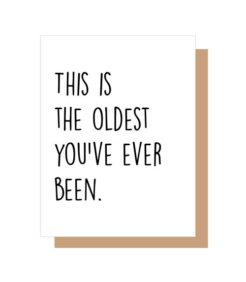 This is the oldest you've ever been.