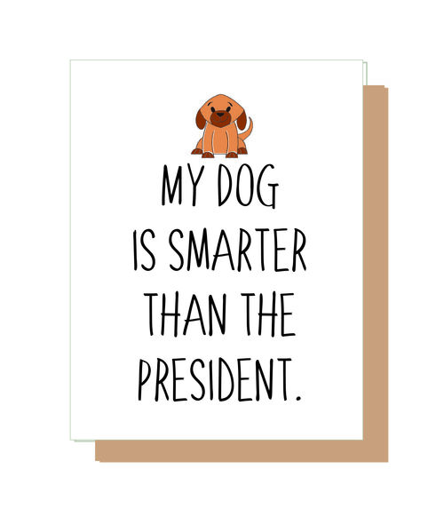 My dog is smarter than the President.