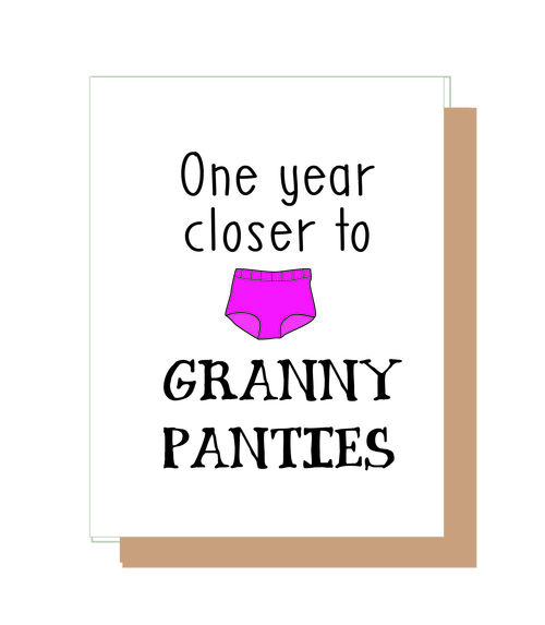 One year closer to Granny panties.