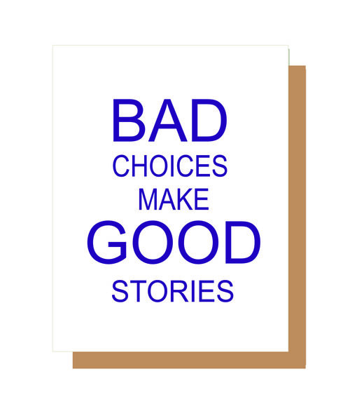 Bad choices make good stories