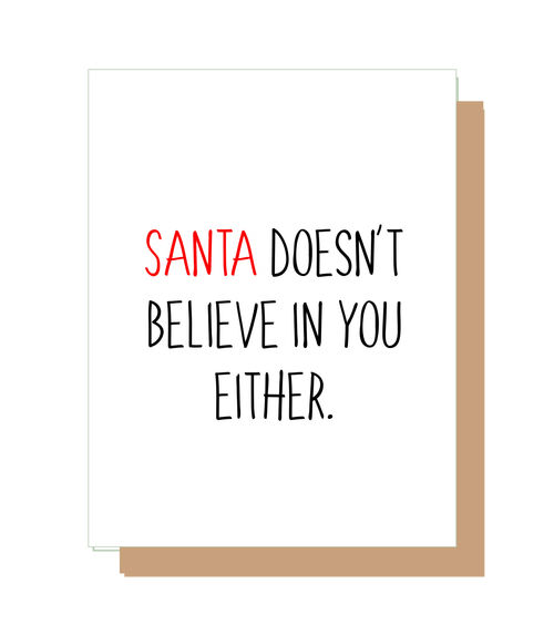 Santa does,nt believe in you either.