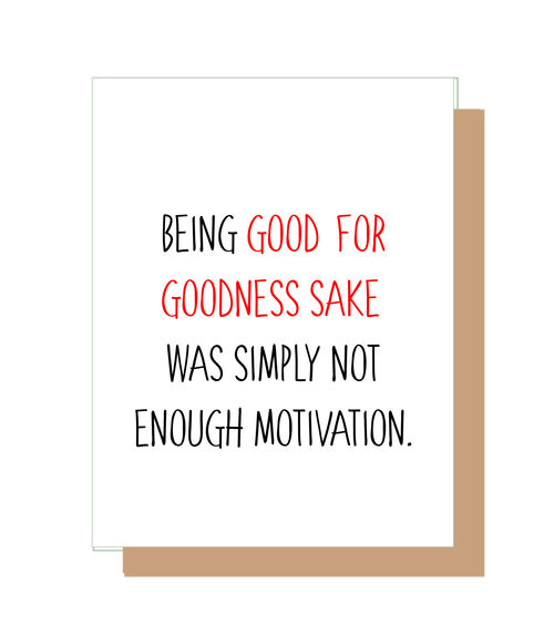 Being good for goodness sake was simply not enough motivation.