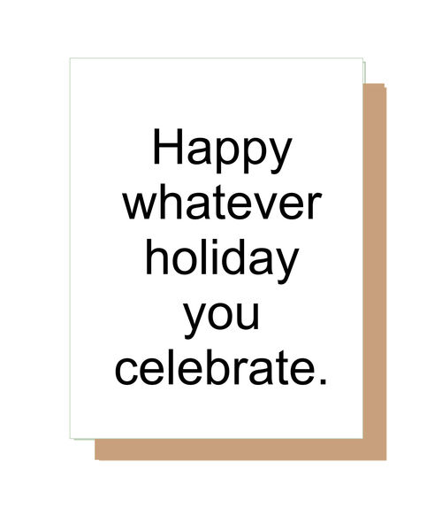 Happy whatever holiday you celebrate.