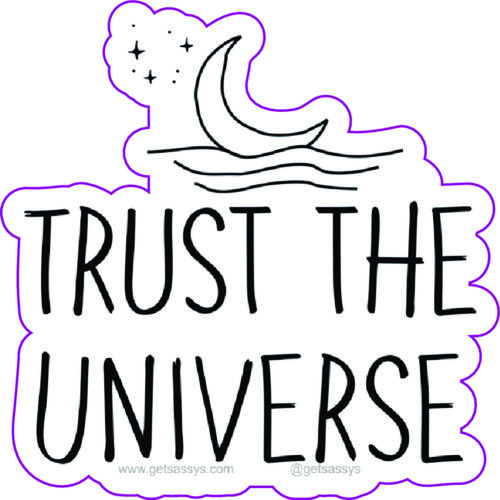 Trust the universe.